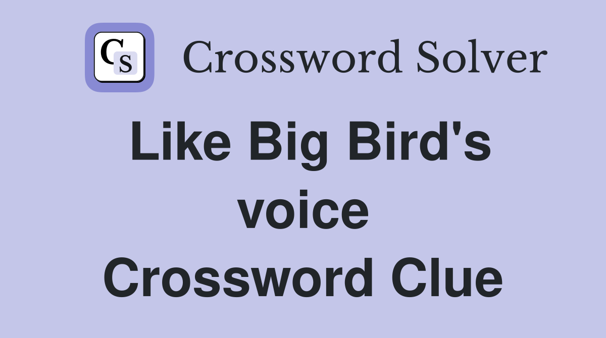 Like Big Bird's voice Crossword Clue