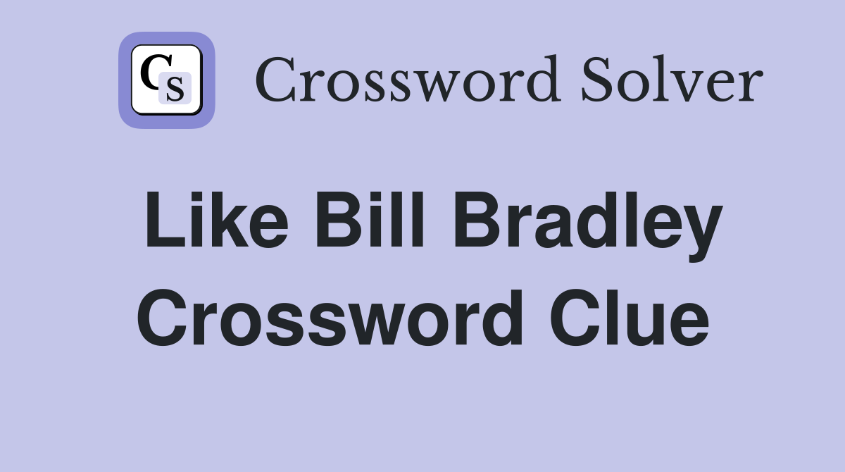 Like Bill Bradley Crossword Clue