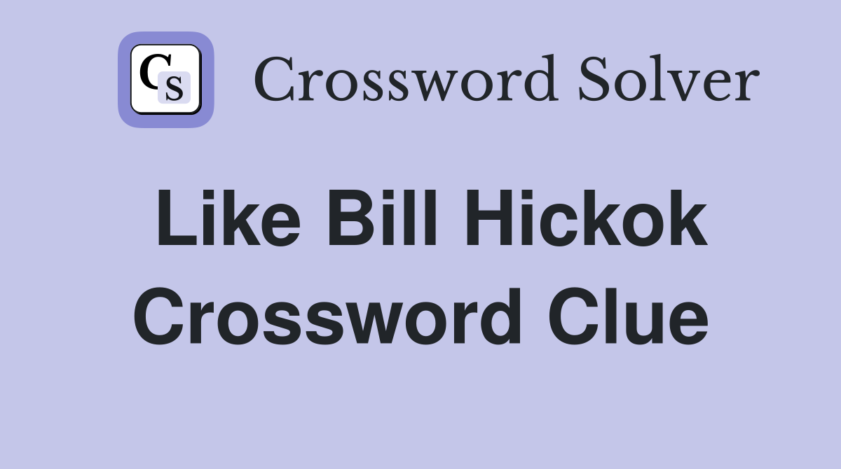 Like Bill Hickok Crossword Clue