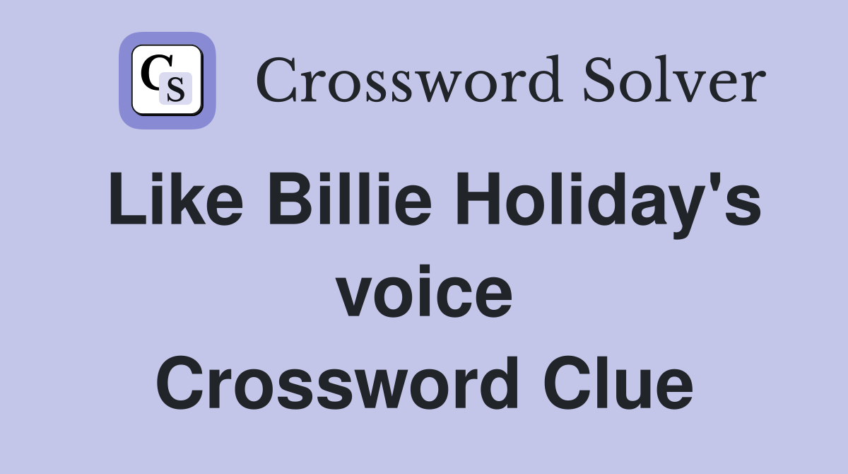 Like Billie Holiday's voice Crossword Clue