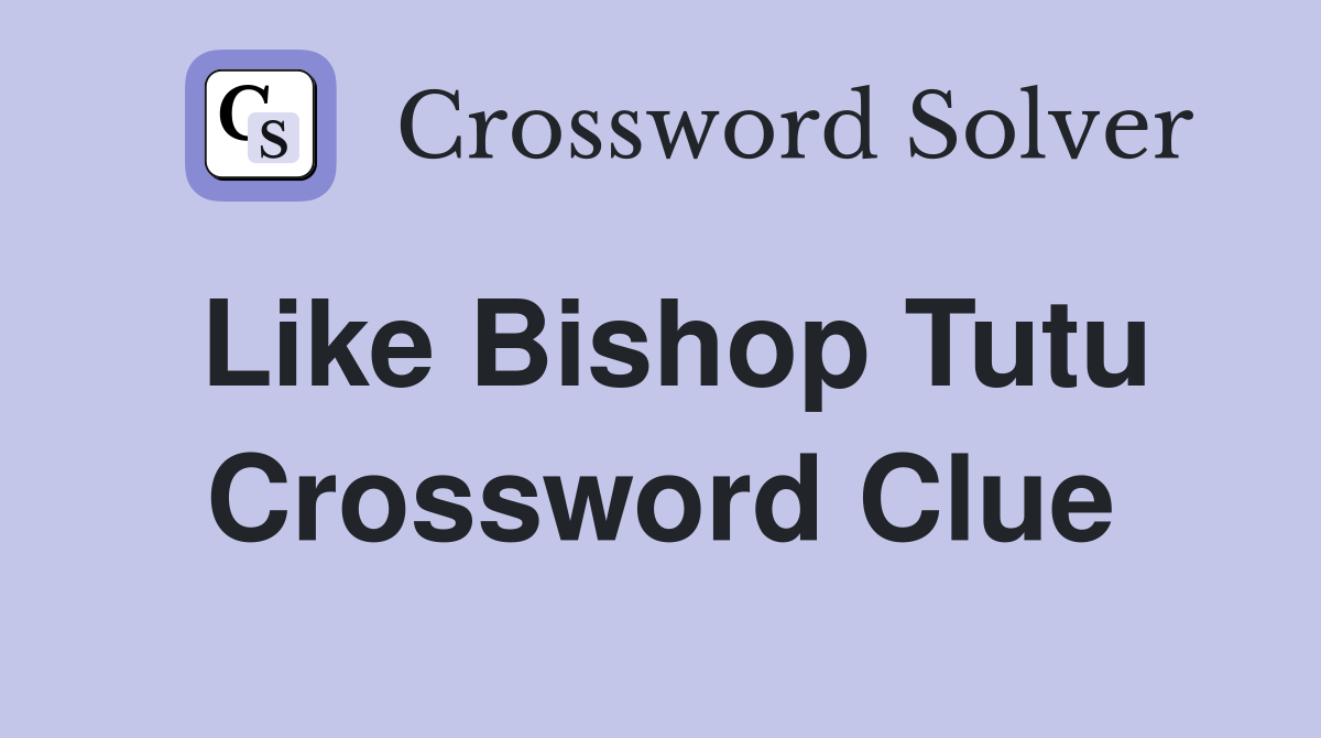 Like Bishop Tutu Crossword Clue