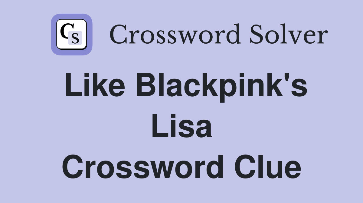 Like Blackpink's Lisa Crossword Clue