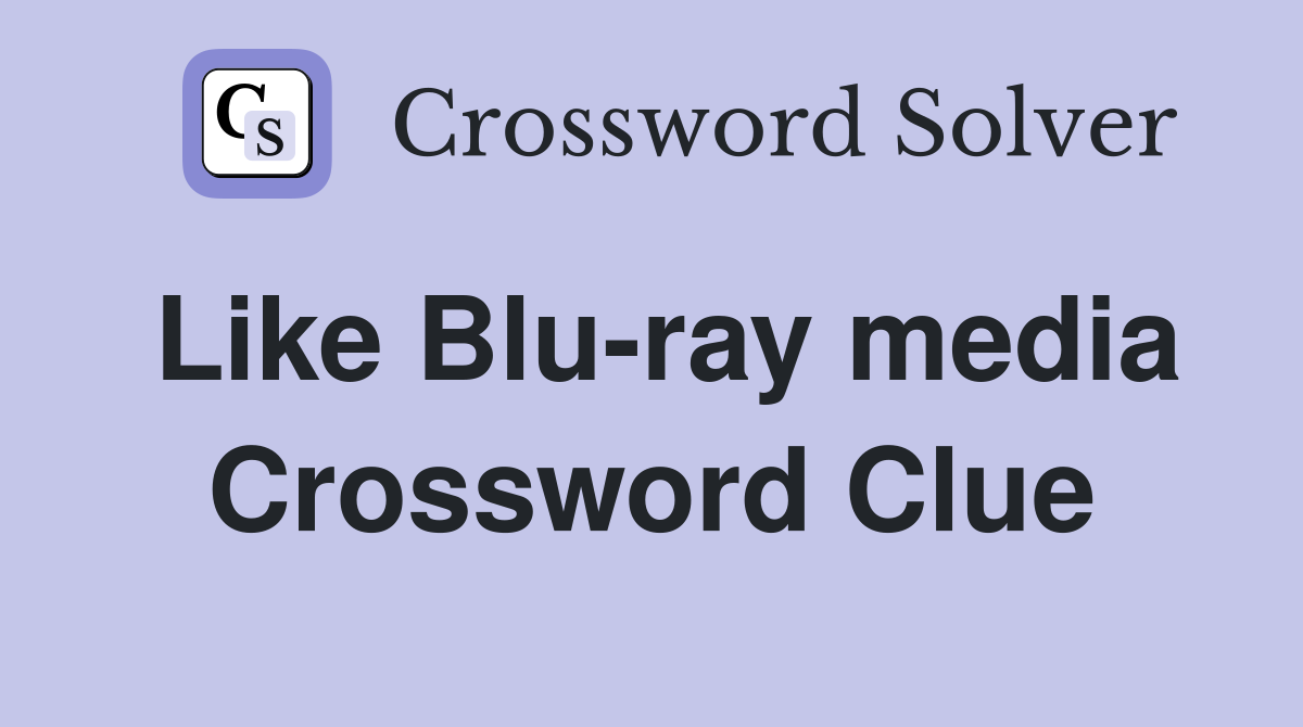 Like Blu-ray media Crossword Clue