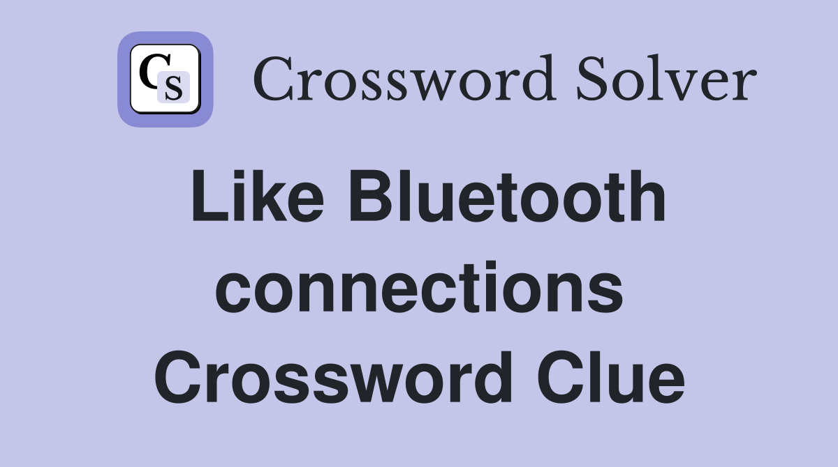 Like Bluetooth connections Crossword Clue