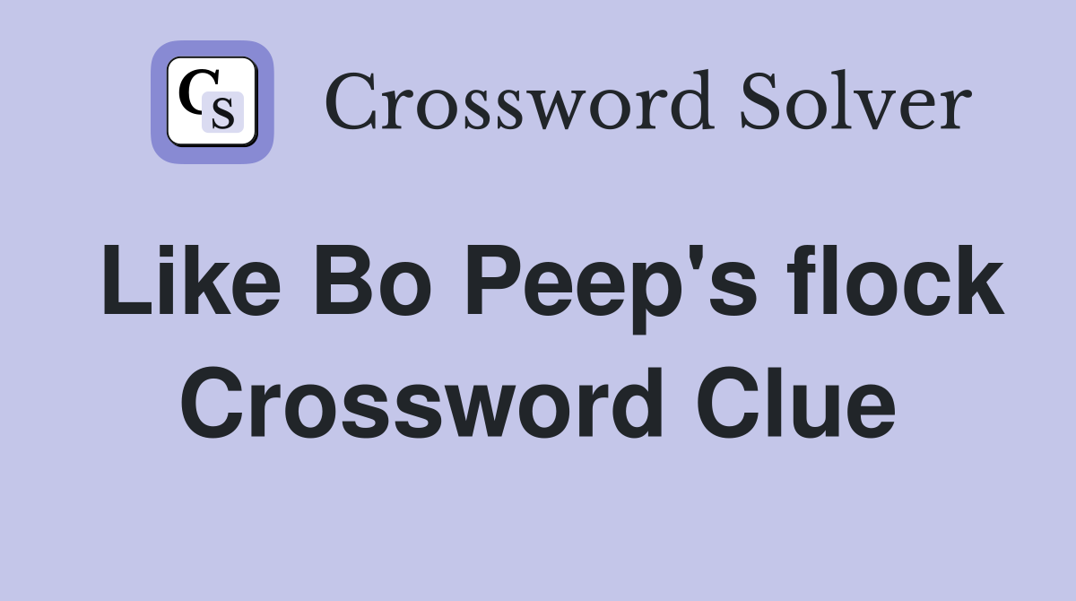 Like Bo Peep's flock Crossword Clue