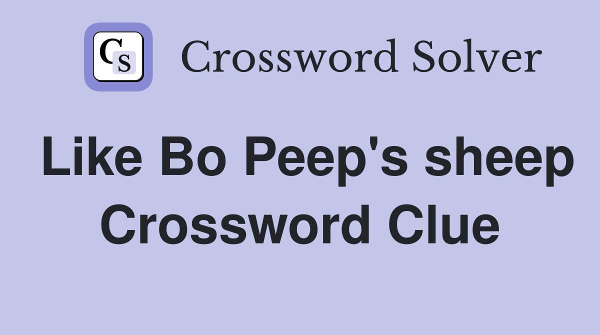 Like Bo Peep's sheep Crossword Clue