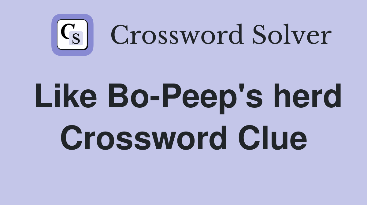 Like Bo-Peep's herd Crossword Clue