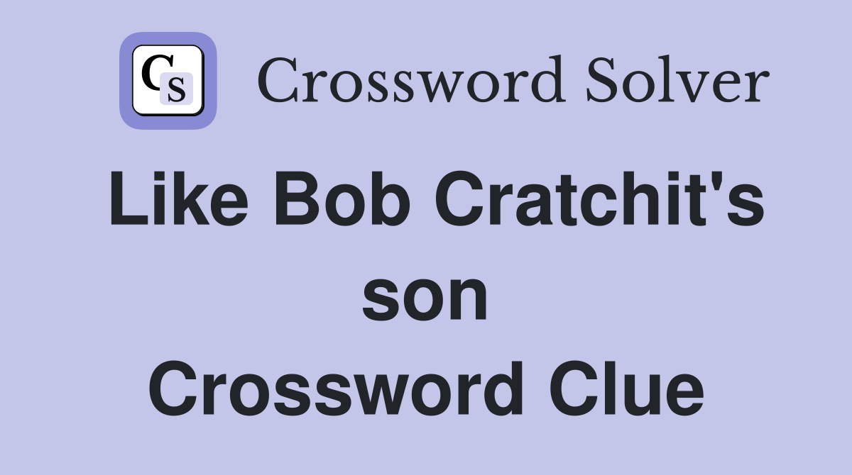 Like Bob Cratchit's son Crossword Clue