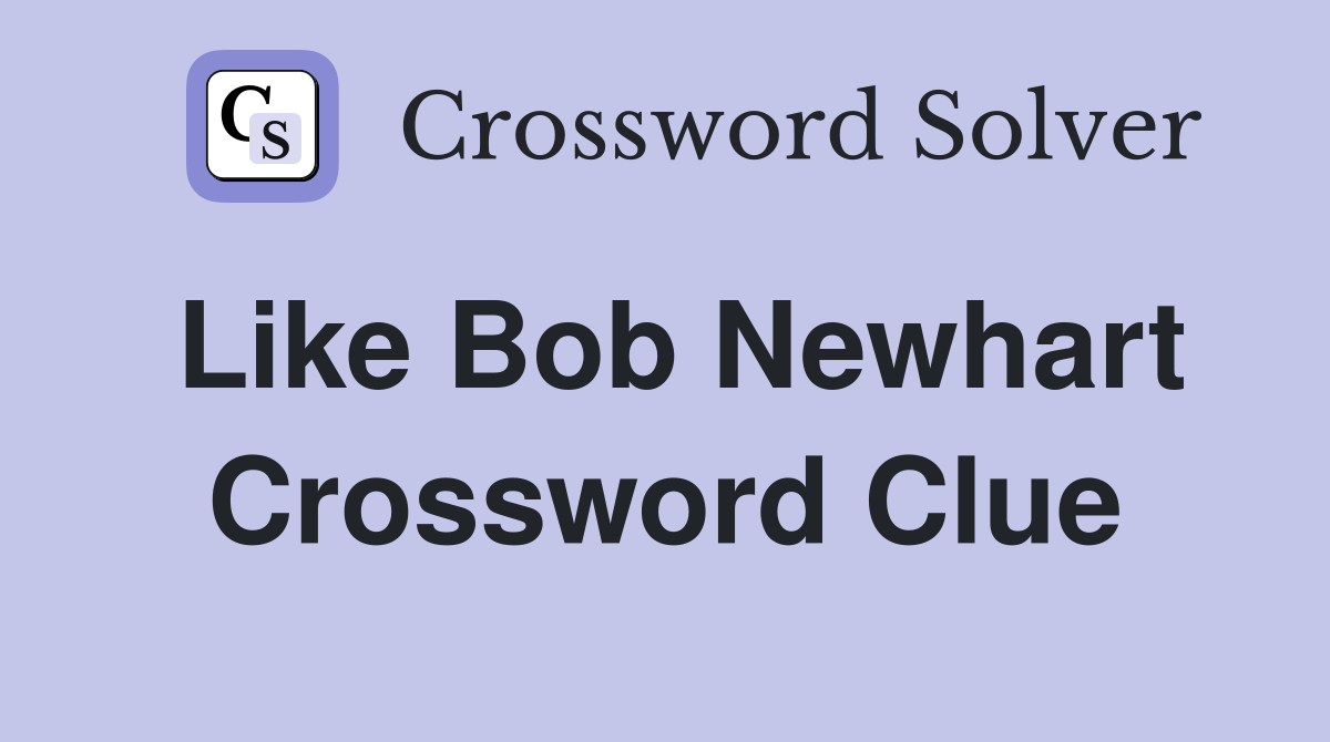 Like Bob Newhart Crossword Clue