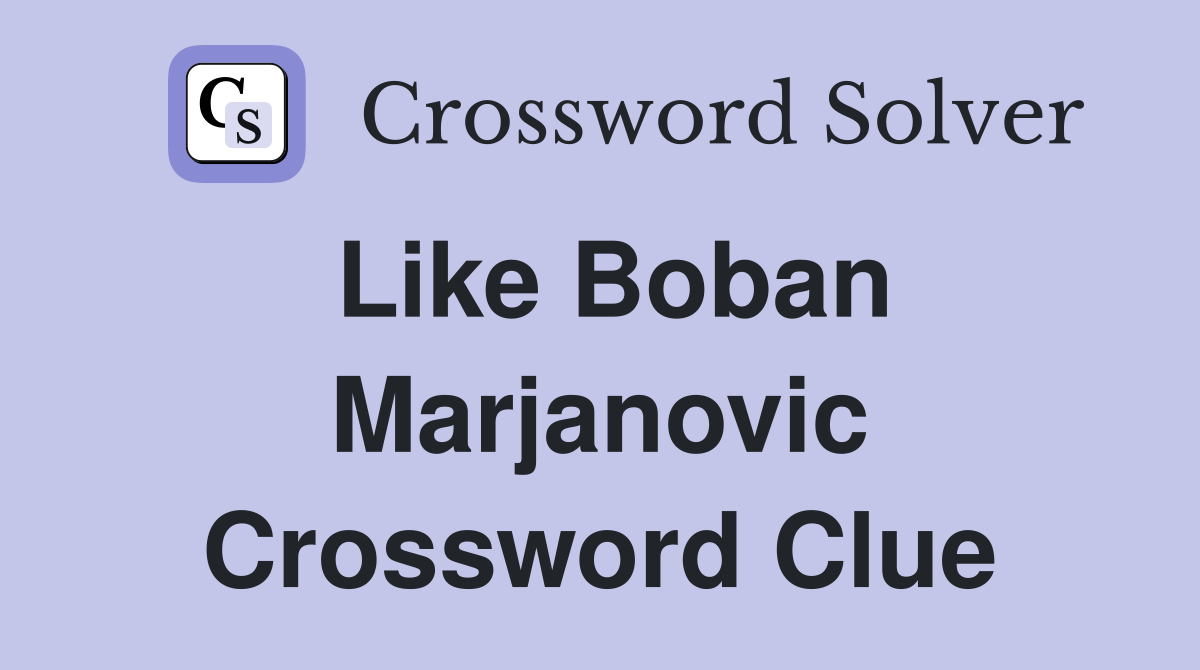 Like Boban Marjanovic Crossword Clue
