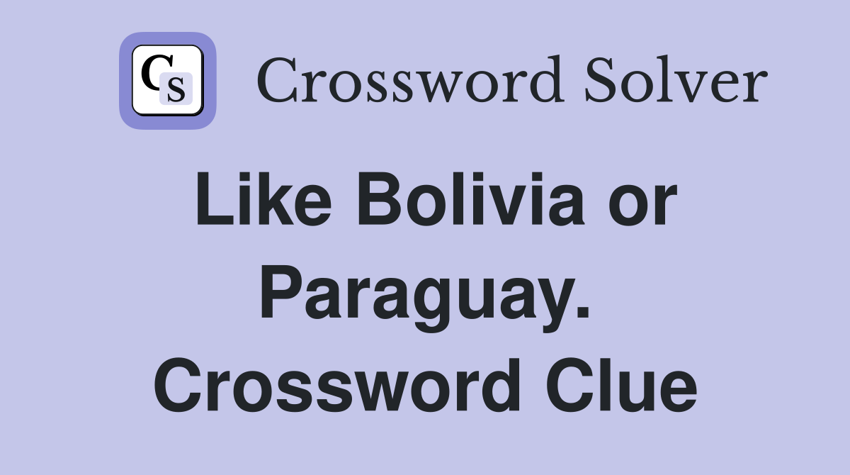 Like Bolivia or Paraguay. Crossword Clue