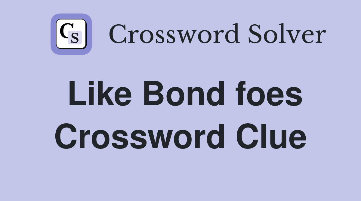 Like Bond foes Crossword Clue