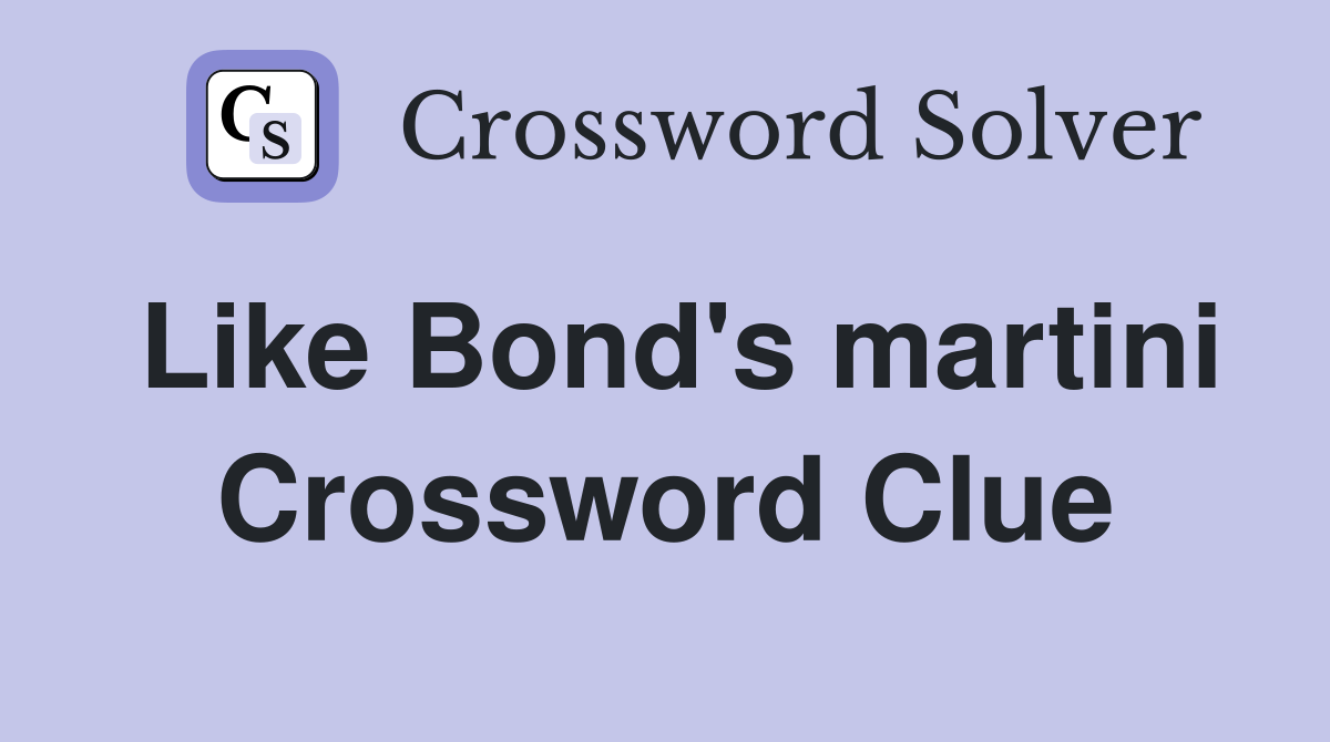 Like Bond's martini Crossword Clue