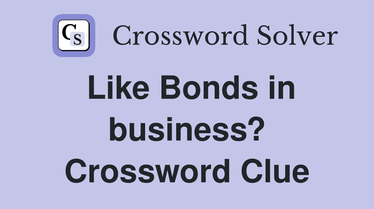 Like Bonds in business? Crossword Clue