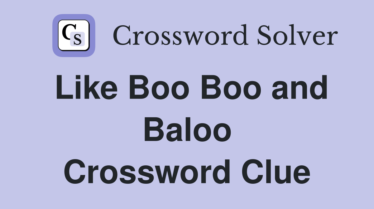 Like Boo Boo and Baloo Crossword Clue