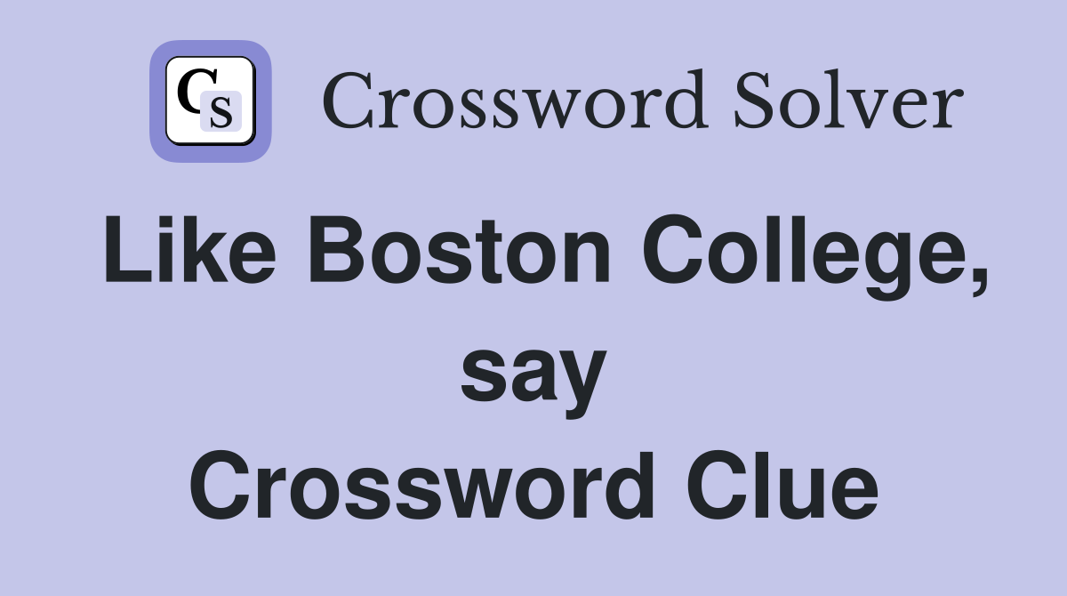 Like Boston College, say Crossword Clue