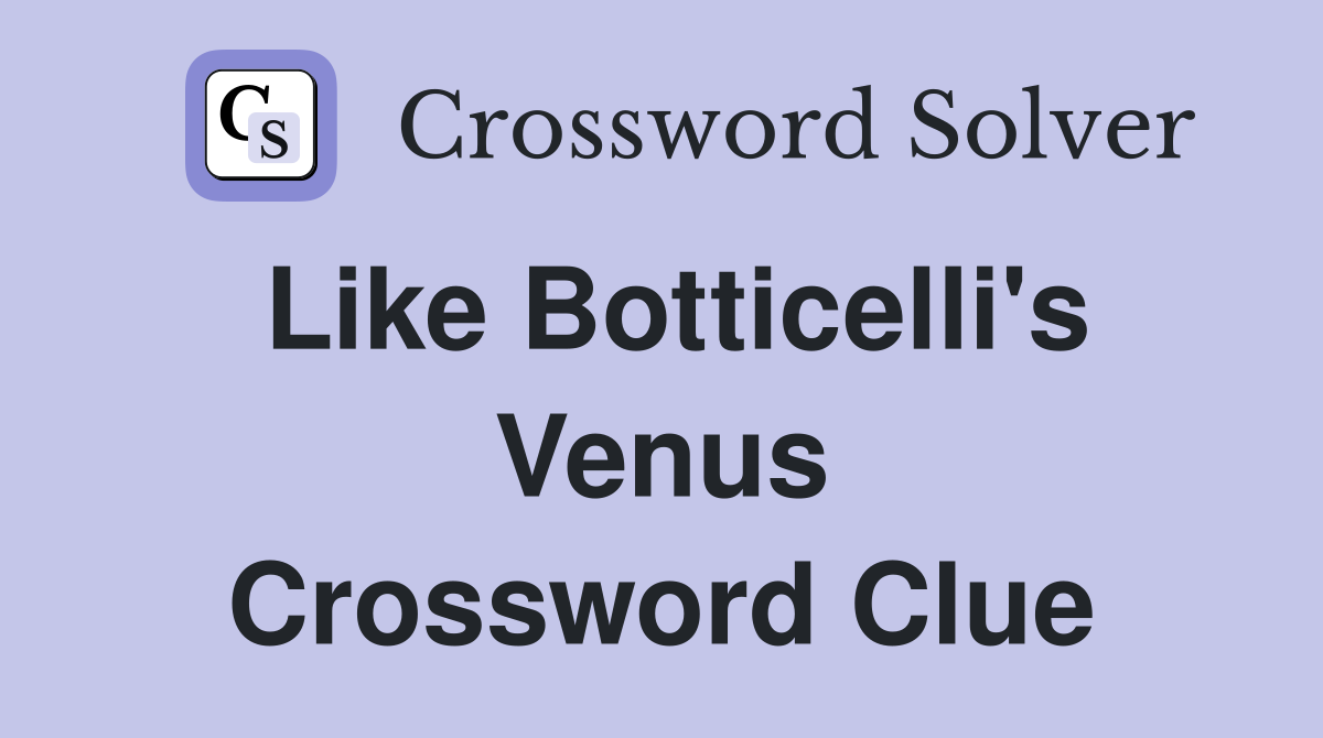 Like Botticelli's Venus Crossword Clue