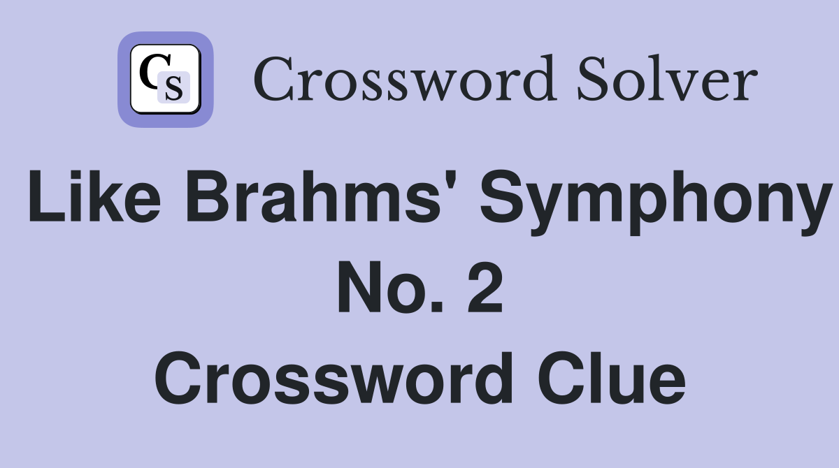 Like Brahms' Symphony No. 2 Crossword Clue