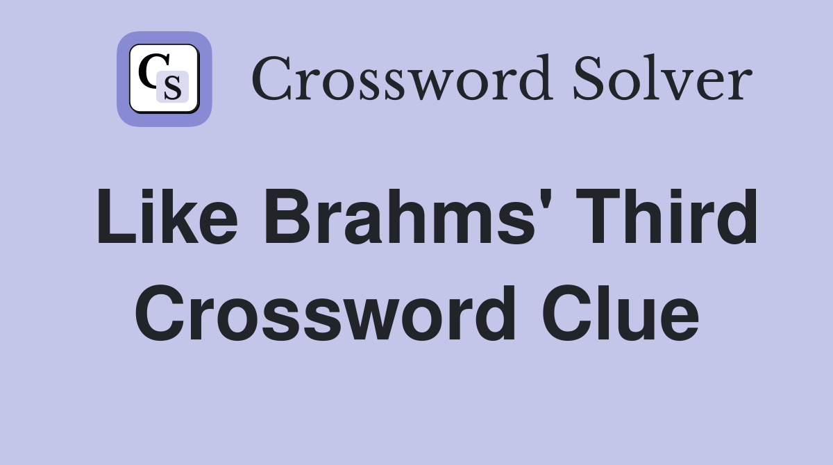 Like Brahms' Third Crossword Clue