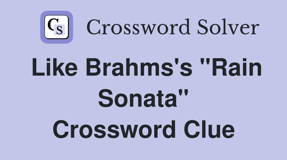 Like Brahms's "Rain Sonata" Crossword Clue