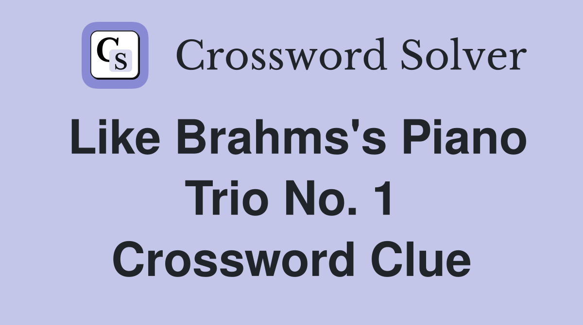 Like Brahms's Piano Trio No. 1 Crossword Clue