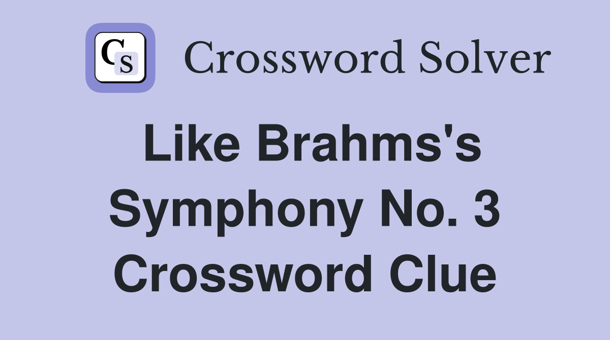 Like Brahms's Symphony No. 3 Crossword Clue
