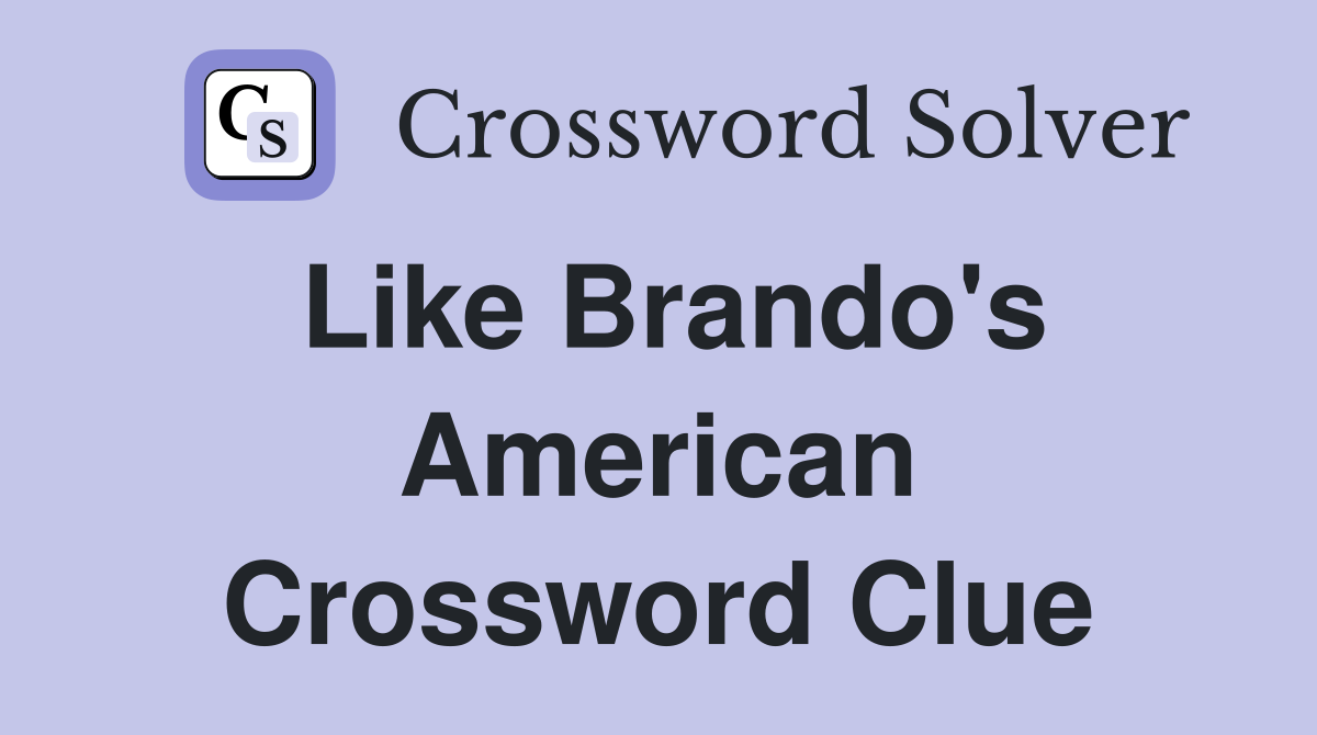 Like Brando's American Crossword Clue