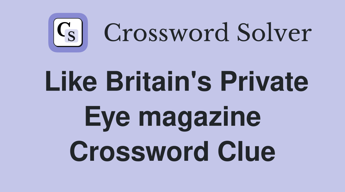 Like Britain's Private Eye magazine Crossword Clue