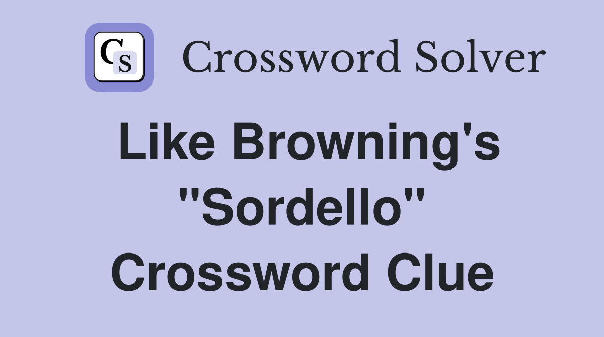 Like Browning's "Sordello" Crossword Clue