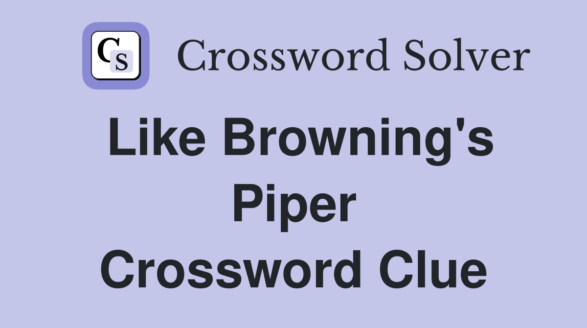 Like Browning's Piper Crossword Clue