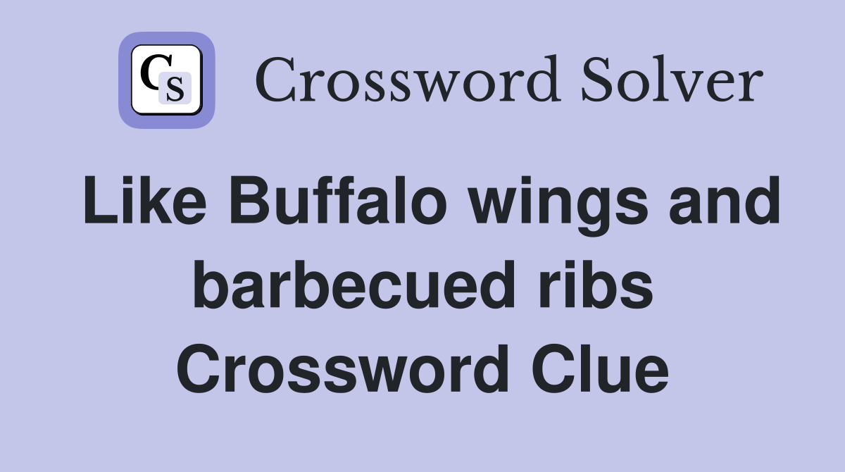 Like Buffalo wings and barbecued ribs Crossword Clue