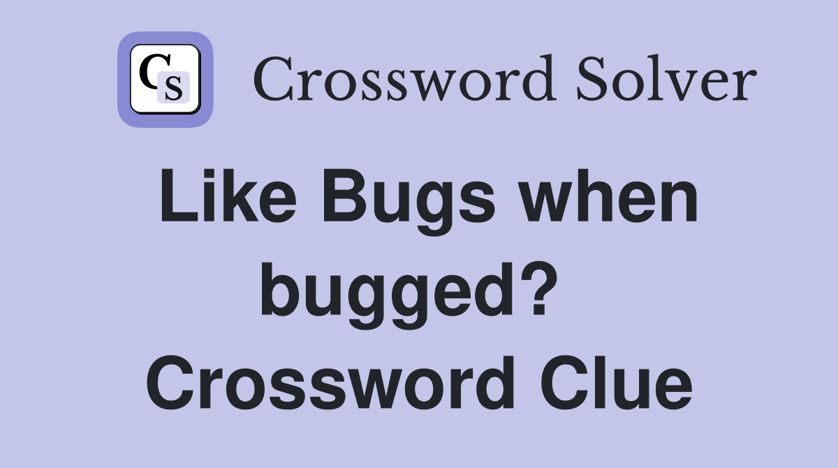 Like Bugs when bugged?  Crossword Clue