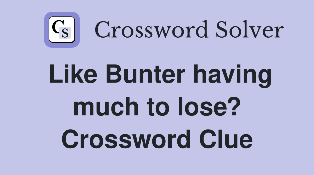 Like Bunter having much to lose? Crossword Clue