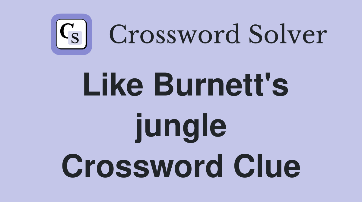 Like Burnett's jungle Crossword Clue