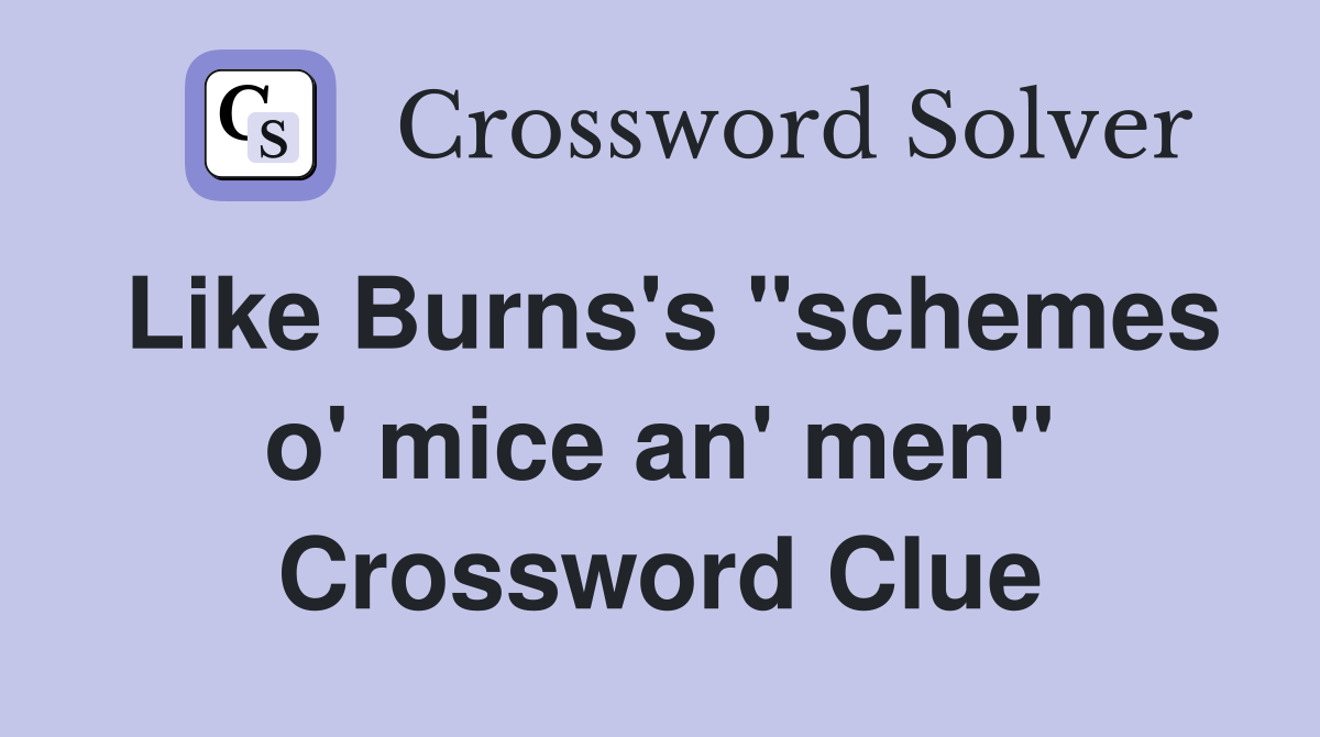 Like Burns's "schemes o' mice an' men" Crossword Clue