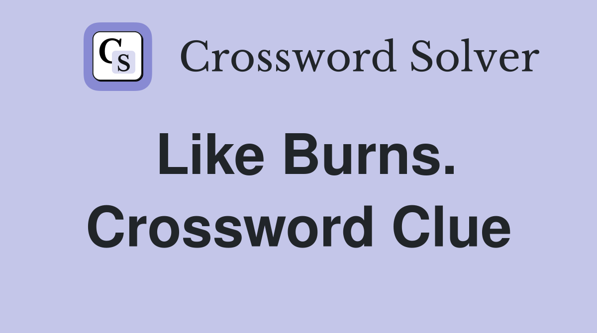 Like Burns. Crossword Clue