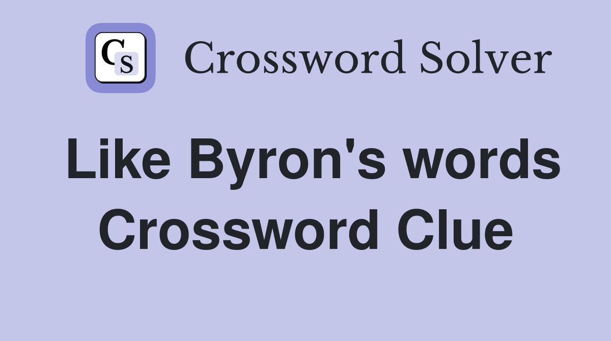 Like Byron's words Crossword Clue