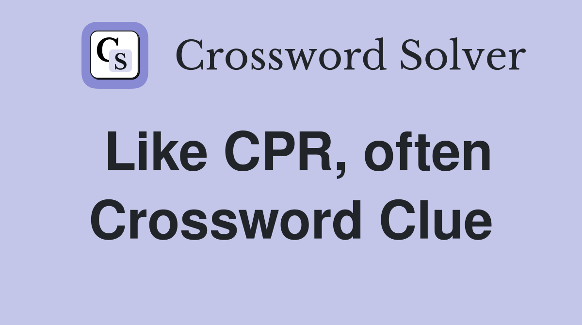 Like CPR, often Crossword Clue