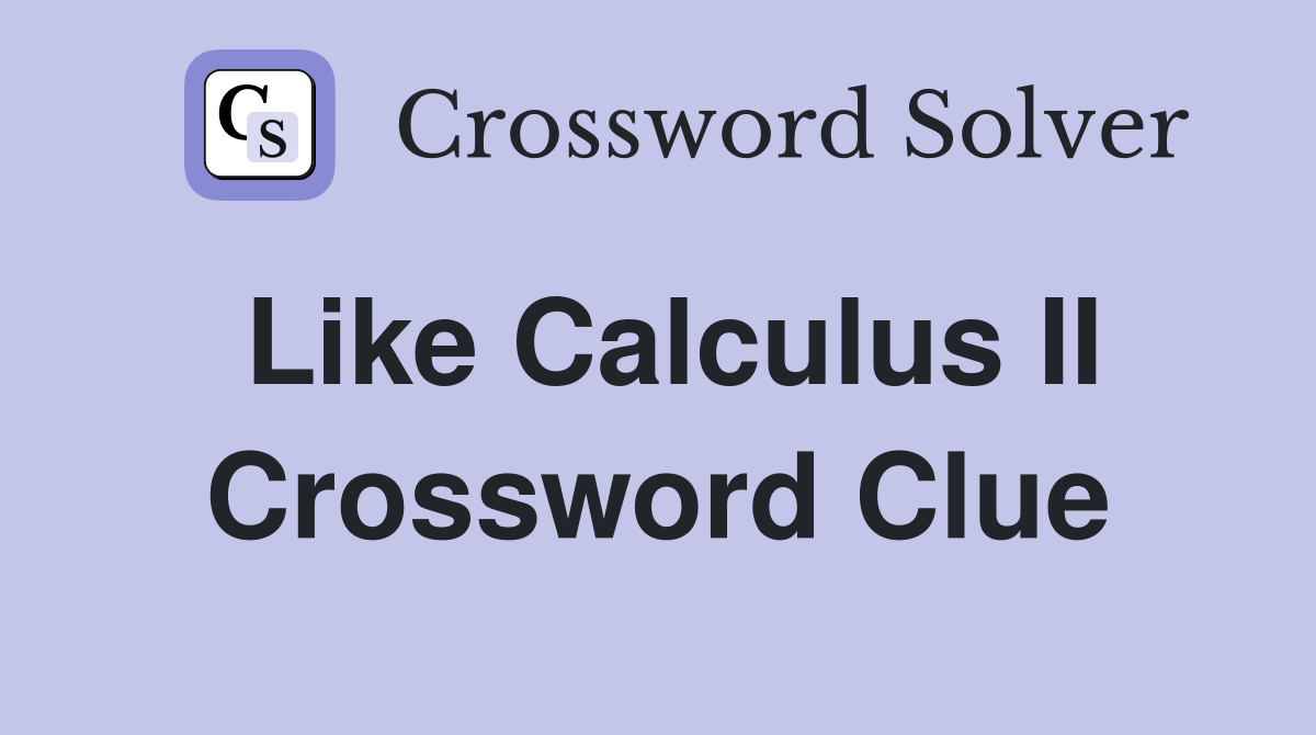 Like Calculus II Crossword Clue