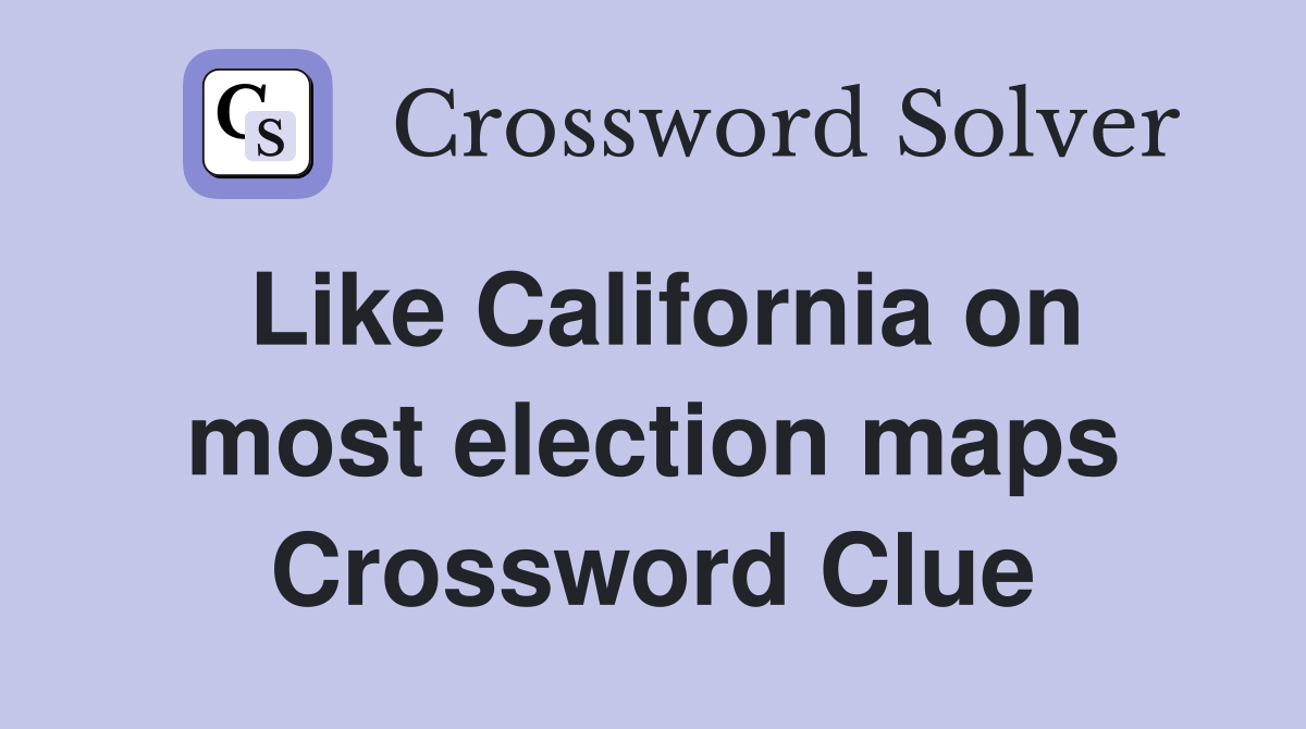 Like California on most election maps Crossword Clue