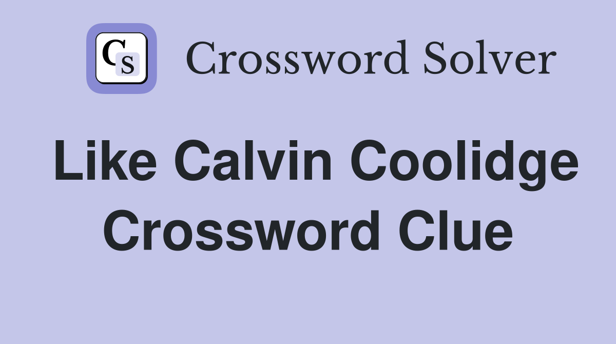 Like Calvin Coolidge Crossword Clue