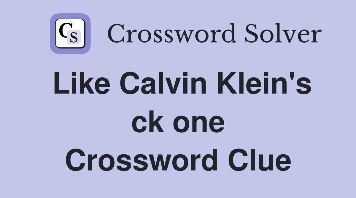 Like Calvin Klein's ck one Crossword Clue