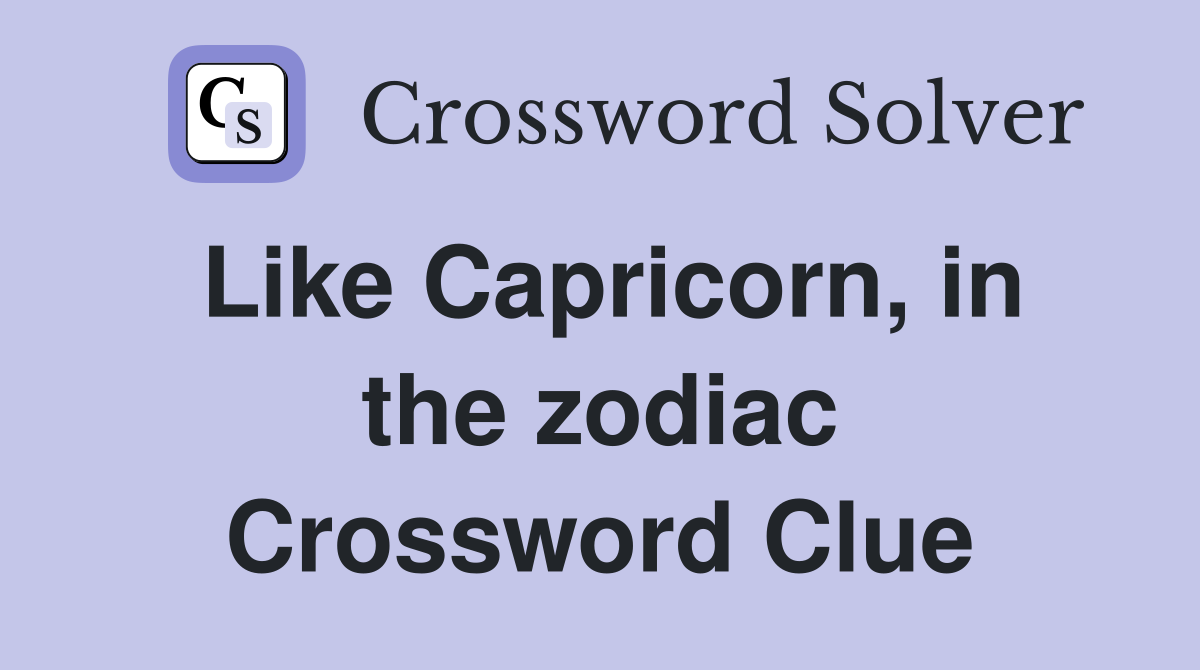 Like Capricorn, in the zodiac Crossword Clue