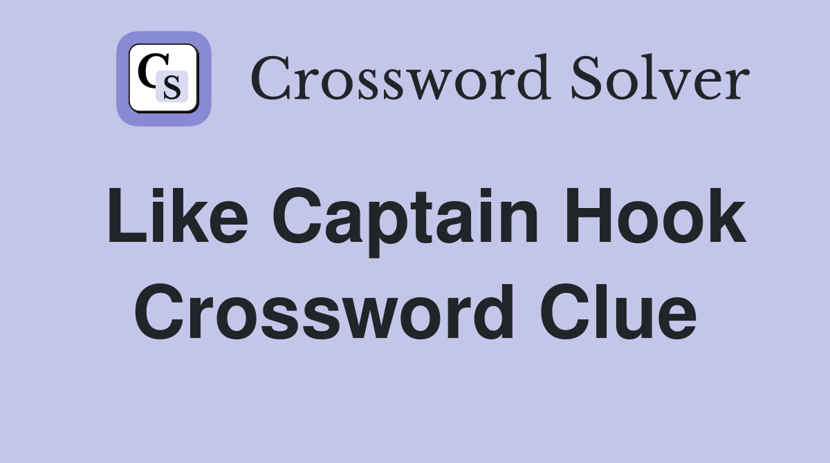Like Captain Hook Crossword Clue