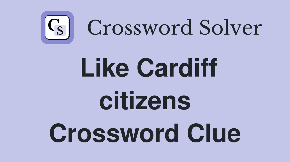 Like Cardiff citizens Crossword Clue