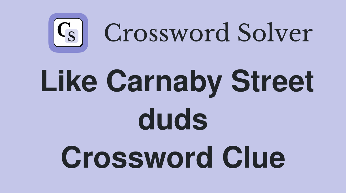Like Carnaby Street duds Crossword Clue