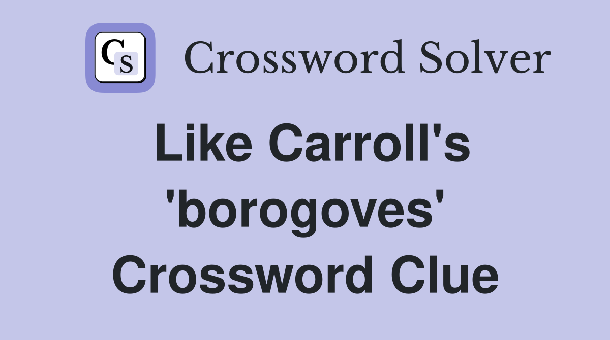 Like Carroll's 'borogoves' Crossword Clue