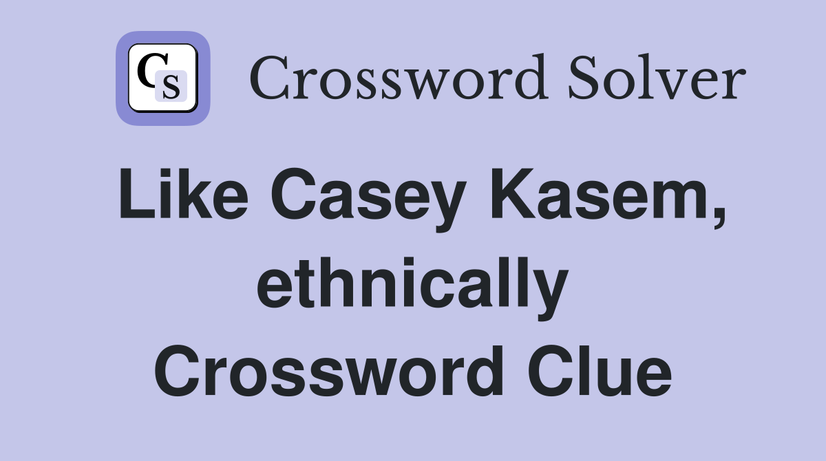 Like Casey Kasem, ethnically Crossword Clue