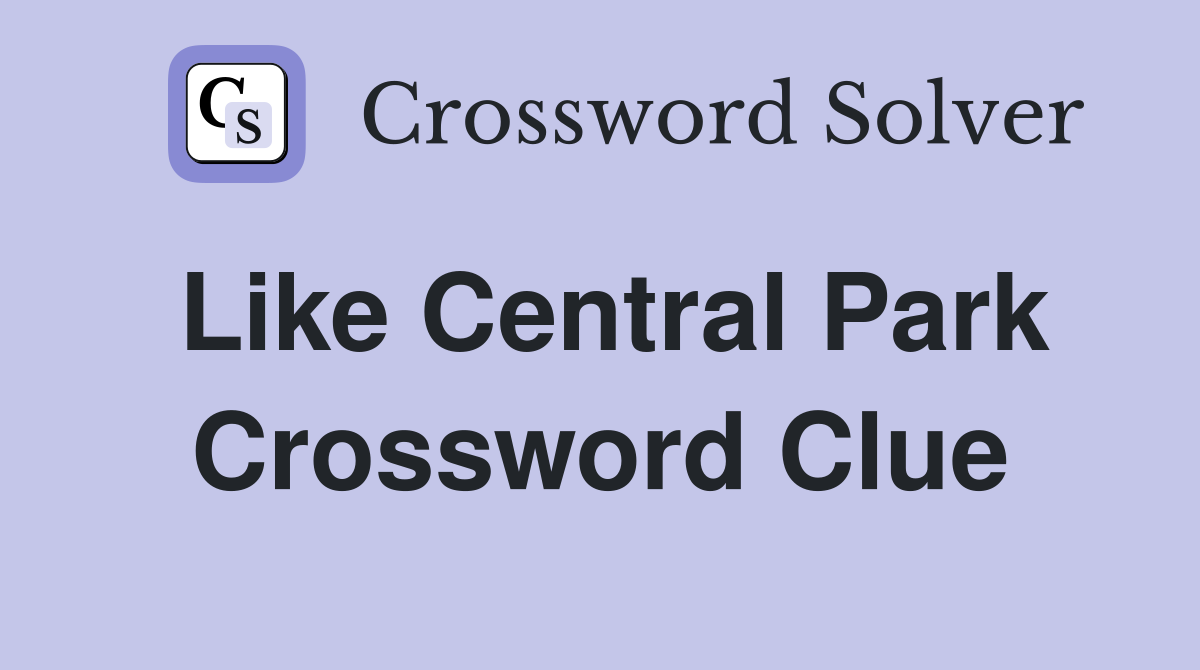 Like Central Park Crossword Clue