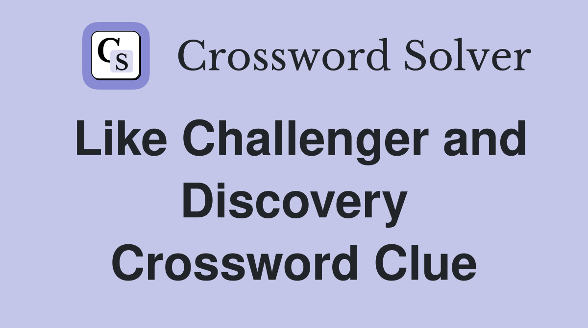 Like Challenger and Discovery Crossword Clue